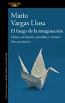 FUEGO DE LA IMAGINACION, EL LIBROS, ESCENARIOS, PANTALLAS Y MUSEOS | 9788420460383 | VARGAS LLOSA, MARIO