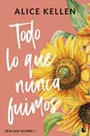 TODO LO QUE NUNCA FUIMOS | 9788408308065 | KELLEN, ALICE