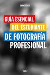 GUIA ESENCIAL DEL ESTUDIANTE DE FOTOGRAFIA PROFESIONAL (REFOG1707) | 9788425229466 | SCOTT, GRANT