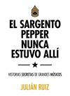 SARGENTO PEPPER NUNCA ESTUVO ALLI, EL  | 9788416489527 | RUIZ, JULIAN