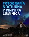 FOTOGRAFIA NOCTURNA Y PINTURA LUMÍNICA. ENCUENTRA EL CAMINO EN LA OSCURIDAD | 9788441539273 | KEIMIG, LANCE