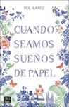 CUANDO SEAMOS SUEÑOS DE PAPEL | 9788408283379 | IBÁÑEZ, POL
