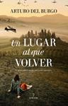 UN LUGAR AL QUE VOLVER | 9788411317191 | ARTURO DEL BURGO