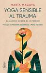 YOGA SENSIBLE AL TRAUMA | 9788410243538 | MACAYA, MARIA