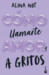 COMO LLAMARTE AMOR 1  A GRITOS | 9788408292289 | NOT, ALINA