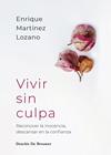 VIVIR SIN CULPA  RECONOCER LA INOCENCIA, DESCANSAR EN LA CONFIANZA | 9788433039569 | MARTINEZ LOZANO, ENRIQUE