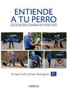 ENTIENDE A TU PERRO  EDUCACION CANINA EN POSITIVO | 9788441538412 | SOLIS ALVAREZ, ENRIQUE/ RODRIGUEZ CARRASCO, ELISEO