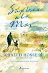 SUPLICA A LA MAR | 9788498388954 | HOSSEINI, KHALED