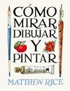 COMO MIRAR, DIBUJAR Y PINTAR | 9788425236525 | RICE, MATTHEW