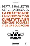 PRACTICA DE LA INVESTIGACION CUALITATIVA EN CIENCIAS SOCIALES Y DE LA EDUCACION, LA  | 9788491802129 | BALLESTIN GONZALEZ, BEATRIZ / FABREGUES FEIJOO, SERGI