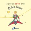 APREN ELS COLORS AMB EL PETIT PRINCEP | 9788499069401 | DE SAINT-EXUPERY, ANTOINE