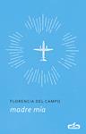 MADRE MIA             (CABALLO DE TROYA 2017, 5) | 9788415451792 | CAMPO, FLORENCIA DEL 
