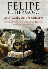 FELIPE EL HERMOSO ANATOMIA DE UN CRIMEN | 9788441537125 | BOTELLO MENDEZ, DAVID/RODRIGUEZ ALBENDEA, JOSE MARIA