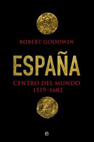 ESPAÑA  CENTRO DEL MUNDO | 9788490606285 | GOODWIN, ROBERT