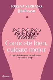 CONOCETE BIEN, CUIDATE MEJOR | 9788408267911 | LORENA SERRANO (@HELLO.GYN)