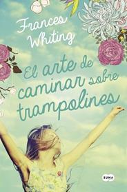 ARTE DE CAMINAR SOBRE TRAMPOLINES, EL  | 9788483659281 | WHITING, FRANCES