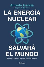 ENERGIA NUCLEAR SALVARA EL MUNDO, LA | 9788408226772 | ALFREDO GARCIA, @OPERADORNUCLEAR