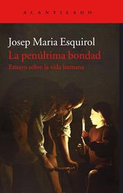PENULTIMA BONDAD, LA | 9788416748846 | ESQUIROL CALAF, JOSEP MARIA