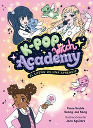SUEÑO DE UNA APRENDIZ, K-POP WITCH ACADEMY 1. EL  | 9788408325048 | SCOBLE, FIONA