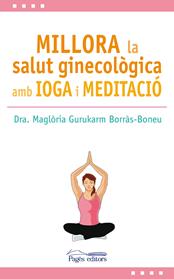 MILLORA LA SALUT GINECOLOGICA AMB IOGA I MEDITACIÓ | 9788499759517 | GURUKARM BORRAS-BONEU, MAGLORIA