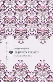 JUNCO REBELDE, EL | 9788412401905 | BERBEROVA, NINA