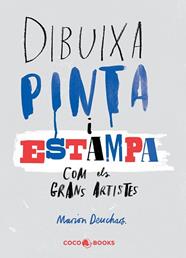 DIBUIXA, PINTA I ESTAMPA COM ELS GRANS ARTISTES CC1509 | 9788494316654 | DEUCHARS, MARION