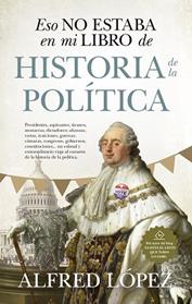 ESO NO ESTABA EN MI LIBRO DE HISTORIA DE LA POLÍTICA | 9788417954499 | LOPEZ, ALFRED