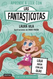 LOLA JUEGA CON LAS OLAS, APRENDE A LEER CON LAS FANTASTICOTAS 13. | 9788408304128 | VILA, LAURA
