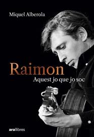 RAIMON. AQUEST JO QUE JO SOC | 9788411731669 | ALBEROLA BENAVENT, MIQUEL