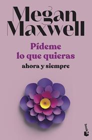 PIDEME LO QUE QUIERAS, AHORA Y SIEMPRE | 9788408239239 | MAXWELL, MEGAN