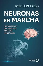 NEURONAS EN MARCHA | 9788408314493 | TREJO, JOSE LUIS