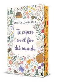 TE ESPERO EN EL FIN DEL MUNDO  EDICION ESPECIAL CON CANTOS DECORADOS | 9788408327011 | LONGARELA, ANDREA