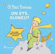 PETIT PRINCEP, EL  ON ETS, GUINEU  | 9788418797644 | SAINT-EXUPERY, ANTOINE DE