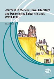 JOURNEYS IN THE SUN: TRAVEL LITERATURE AND DESIRE IN THE BALEARIC ISLANDS (1903- | 9788483843314 | MOYA ANTON, EDUARD