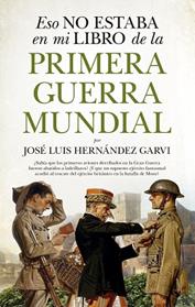 ESO NO ESTABA EN MI LIBRO DE LA PRIMERA GUERRA MUNDIAL | 9788417558048 | HERNANDEZ GARVI, JOSE LUIS