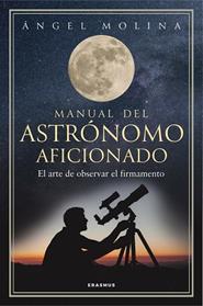 MANUAL DEL ASTRONOMO AFICIONADO | 9788492806904 | ANGEL MOLINA QUINTIANA