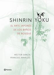 SHINRIN YOKU EL ARTE JAPONES DE LOS BAÑOS DE BOSQUE | 9788408186984 | MIRALLES, FRANCESC / GARCIA, HECTOR