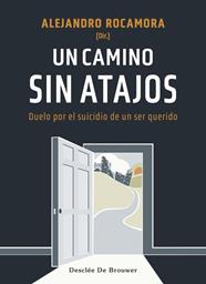 UN CAMINO SIN ATAJOS. DUELO POR EL SUICIDIO DE UN SER QUERIDO | 9788433031679 | ROCAMORA BONILLA, ALEJANDRO/CID LABRADOR, EVA/JIMÉNEZ GONZÁLEZ, ANTONIA/JIMÉNEZ PIETROPAOLO, JAVIER/
