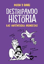 AUTENTICAS PRINCESAS (DESTRIPANDO LA HISTORIA), LAS  | 9788420434322 | SEPTIEN, RODRIGO / PASCUAL, ALVARO