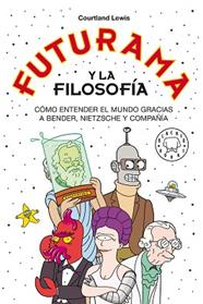 FUTURAMA Y LA FILOSOFIA | 9788418733024 | LEWIS, COURTLAND