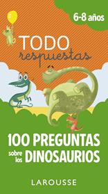 TODO RESPUESTAS 100 PREGUNTAS SOBRE LOS DINOSAURIOS 6-8 AÑOS | 9788417273866 | LAROUSSE EDITORIAL