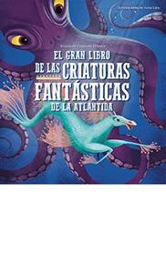 GRAN LIBRO DE LAS CRIATURAS FANTASTICAS DE LA ATLANTIDA | 9788417452940 | D'ANNA, GIUSEPPR