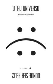 OTRO UNIVERSO DONDE SER FELIZ | 9788414012215 | CONVERTINI, HORACIO