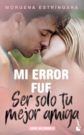 MI ERROR FUE SER SOLO TU MEJOR AMIGA | 9788408213697 | ESTRINGANA, MORUENA