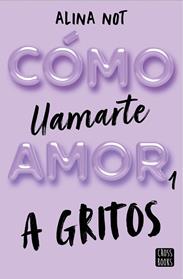 COMO LLAMARTE AMOR 1  A GRITOS | 9788408269045 | NOT, ALINA