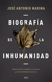 BIOGRAFIAA DE LA INHUMANIDAD | 9788434433304 | MARINA, JOSE ANTONIO