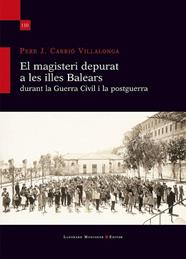 MAGISTERI DEPURAT A LES ILLES BALEARS DURANT LA GUERRA CIVIL I LA POSTGUERRA, EL | 9788410377844 | CARRIO VILLALONGA, PERE J.