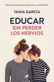 EDUCAR SIN PERDER LOS NERVIOS | 9788416076864 | GARCIA, TANIA