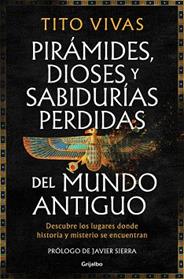 PIRAMIDES, DIOSES Y SABIDURÍAS PERDIDAS DEL MUNDO ANTIGUO | 9788425371875 | VIVAS, TITO