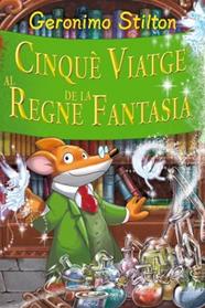CINQUE VIATGE AL REGNE DE LA FANTASIA  | 9788499322629 | STILTON, GERONIMO 